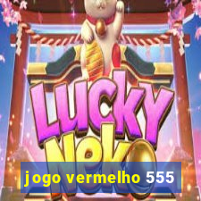 jogo vermelho 555